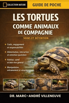Les Tortues comme Animaux de Compagnie (Soins et Détention): Le guide ultime des soins des tortues: coûts, alimentation, interaction, entretien, santé