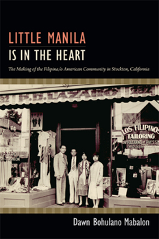 Paperback Little Manila Is in the Heart: The Making of the Filipina/o American Community in Stockton, California Book