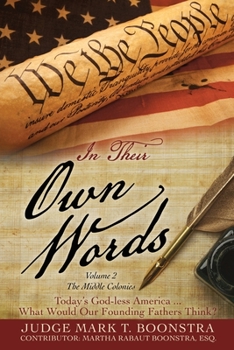 Paperback In Their Own Words, Volume 2, The Middle Colonies: Today's God-less America ... What Would Our Founding Fathers Think? Book