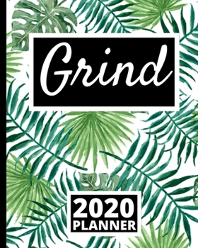 Grind: Motivational Quote 2020 Planner For Entrepreneurs, 1-Year Daily, Weekly And Monthly Organizer With Calendar, Gifts For Women, Men, Boss, Business Owners (8" x 10")