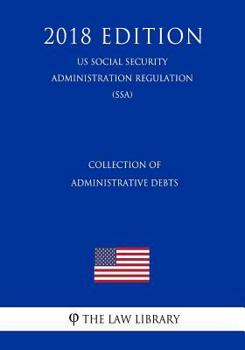 Paperback Collection of Administrative Debts (Us Social Security Administration Regulation) (Ssa) (2018 Edition) Book