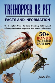 Paperback Treehopper as Pet: The Complete Guide To Care, Breeding, Habitat, And Lifelong Health For Beginners And Insect Enthusiasts Book