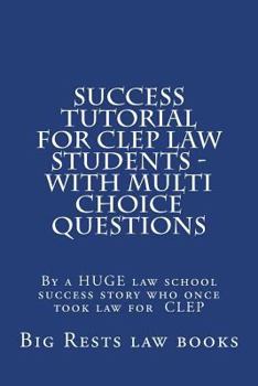 Paperback Success Tutorial For CLEP Law Students - with Multi Choice Questions: By a HUGE law school success story who once took law for CLEP Book