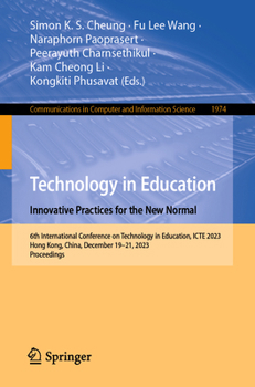 Technology in Education. Innovative Practices for the New Normal: 6th International Conference on Technology in Education, ICTE 2023, Hong Kong, ... in Computer and Information Science, 1974)