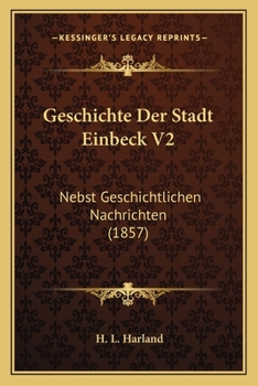 Paperback Geschichte Der Stadt Einbeck V2: Nebst Geschichtlichen Nachrichten (1857) [German] Book