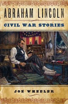 Hardcover Abraham Lincoln Civil War Stories: Heartwarming Stories about Our Most Beloved President Book
