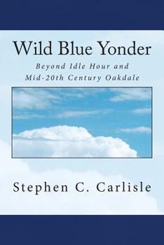 Paperback Wild Blue Yonder: Beyond Idle Hour and Mid-20th Century Oakdale Book