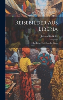 Hardcover Reisebilder Aus Liberia: Bd. Reise- Und Charakterbilder [German] Book