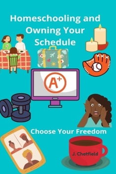 Paperback Homeschooling and Owning Your Schedule: Educating Freely Book