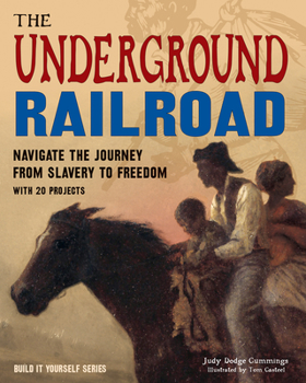 The Underground Railroad: Navigate the Journey from Slavery to Freedom with 25 Projects - Book  of the Build it Yourself