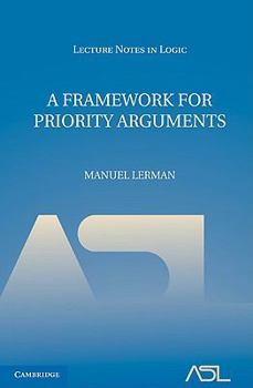 A Framework for Priority Arguments - Book  of the Lecture Notes in Logic