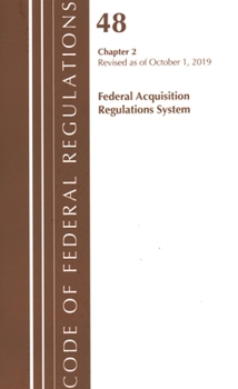 Code of Federal Regulations, Title 48 Federal Acquisition Regulations System Chapters 7-14, Revised as of October 1, 2019