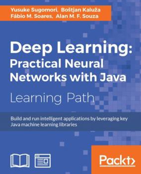 Paperback Deep Learning: Build and run intelligent applications by leveraging key Java machine learning libraries Book