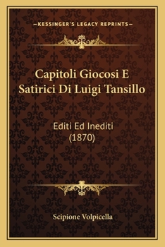 Paperback Capitoli Giocosi E Satirici Di Luigi Tansillo: Editi Ed Inediti (1870) [Italian] Book
