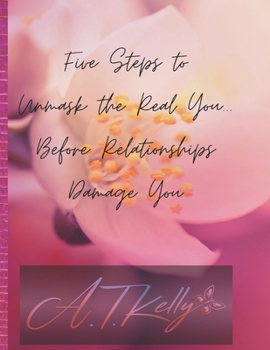Paperback Five Steps to Unmask You: Before Relationships Damage You Book