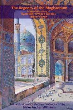 Paperback The Regency of the Magisterium: An Exegetical Rendering of Ayatollah Javadi-e Amoli's Velayat-e Faqih Book