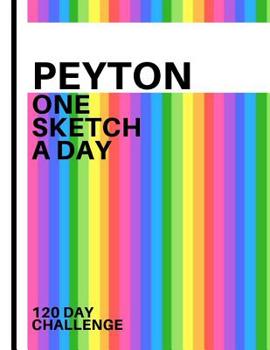 Paperback Peyton: Personalized colorful rainbow sketchbook with name: One sketch a day for 120 days challenge Book