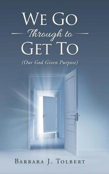 Hardcover We Go Through to Get To: (Our God Given Purpose) Book