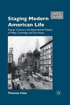 Paperback Staging Modern American Life: Popular Culture in the Experimental Theatre of Millay, Cummings, and Dos Passos Book