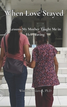 Paperback When Love Stayed: Lessons My Mother Taught Me in Her Leaving Book