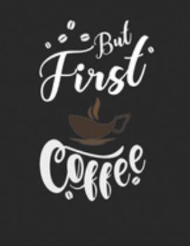 Kaffee Tasting Buch: Dein persönliches Verkostungsbuch zum selber ausfüllen ? für über 100 verschiedene Kaffeesorten ? Egal ob aus europäischen, ... ? Motiv: But first coffee 3 (German Edition)