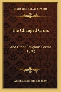 Paperback The Changed Cross: And Other Religious Poems (1870) Book