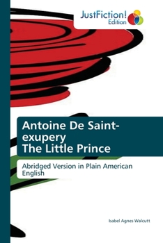 Antoine De Saint-exupery The Little Prince: Abridged Version in Plain American English
