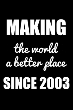 Paperback Making The World A Better Place Since 2003: Blank Lined Journal, Happy 16th Birthday 16 Year Old Gift For Boys And Girls Book