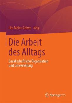 Paperback Die Arbeit Des Alltags: Gesellschaftliche Organisation Und Umverteilung [German] Book