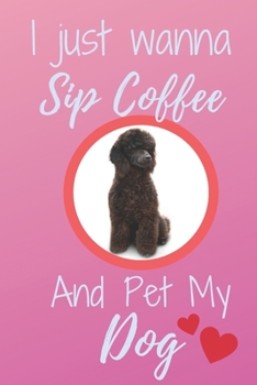 Paperback I Just Wanna Sip Coffee And Pet My Dog - Notebook Black Miniature Poodle Dog: signed Notebook/Journal Book to Write in, (6 x 9), 120 Pages Book