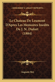 Paperback Le Chateau De Leumont D'Apres Les Memoires Inedits De J. N. Dufort (1884) [French] Book