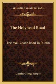 Paperback The Holyhead Road: The Mail-Coach Road To Dublin Book