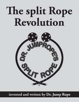 Paperback The Split Rope Revolution: Invented and Written by Dr. Jump Rope Book