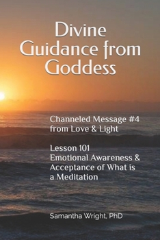 Divine Guidance From Goddess Channeled Message #4 From Love & Light: Lesson 101 Emotional Awareness & Acceptance of What Is A Meditation (Loving Guidance from Goddess)