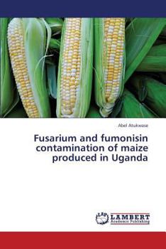 Paperback Fusarium and Fumonisin Contamination of Maize Produced in Uganda Book