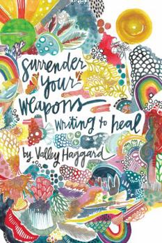 Paperback Surrender Your Weapons: Writing to Heal Book