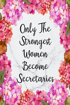 Only The Strongest Women Become Secretaries: Weekly Planner For Secretary 12 Month Floral Calendar Schedule Agenda Organizer (6x9 Secretaries Planner January 2020 - December 2020)