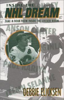 Paperback Inside the NHL Dream: Take a Tour from Inside the Locker Room Book