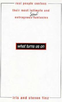 Hardcover What Turns Us on: Real People Confess Their Most Intimate and Outrageous Sexual Fantasies Book