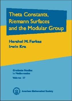 Hardcover Theta Constants, Riemann Surfaces and the Modular Group: An Introduction with Applications to Uniformization Theorems, Partition Identities, and Combi Book