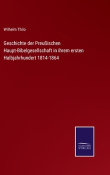 Hardcover Geschichte der Preußischen Haupt-Bibelgesellschaft in ihrem ersten Halbjahrhundert 1814-1864 [German] Book
