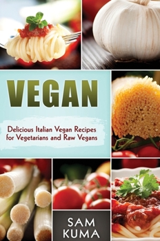 Hardcover Vegan: Delicious Italian Vegan Recipes for Vegetarians and Raw Vegans Book