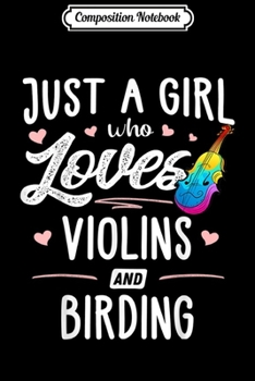 Composition Notebook: Just A Girl Who Loves Violins And Birding Gift Women Journal/Notebook Blank Lined Ruled 6x9 100 Pages