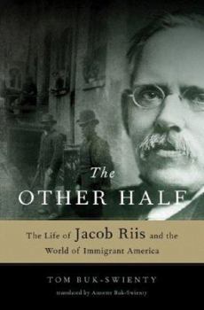 Hardcover The Other Half: The Life of Jacob Riis and the World of Immigrant America Book