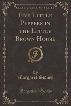 Five Little Peppers in the Little Brown House - Book #11 of the Five Little Peppers