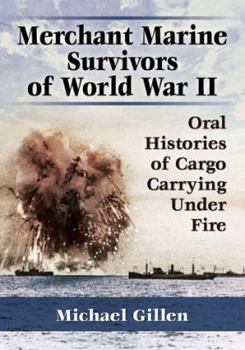 Paperback Merchant Marine Survivors of World War II: Oral Histories of Cargo Carrying Under Fire Book