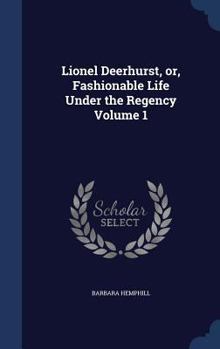 Hardcover Lionel Deerhurst, or, Fashionable Life Under the Regency Volume 1 Book