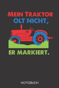 Mein Traktor ölt nicht, er markiert.: Notizbuch mit 120 Leeren Seiten im Format A5 (6x9 Zoll) (German Edition)