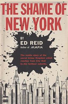 Paperback The Shame of New York: The Inside Story of the Secret Crime Kingdom Which Reaches from City Hall to the Farthest Suburbs Book