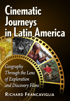 Paperback Cinematic Journeys in Latin America: Geography Through the Lens of Exploration and Discovery Films Book